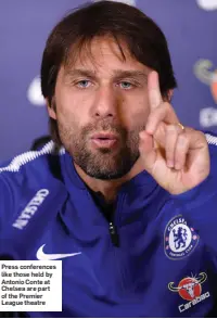  ??  ?? Press conference­s like those held by Antonio Conte at Chelsea are part of the Premier League theatre