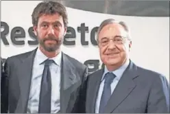  ??  ?? Andrea Agnelli, junto a Florentino Pérez.