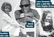  ?? ?? Scottish star Lulu
Stevie Wonder
Lena Zavaroni gets a gold disc from Hughie Green