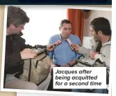  ??  ?? Jacques after being acquitted for a second time