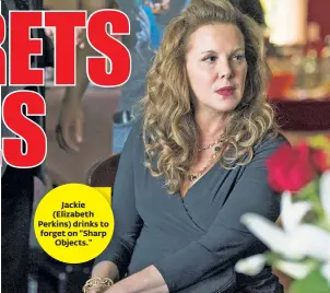  ??  ?? Jackie (Elizabeth Perkins) drinks to forget on “Sharp Objects.”