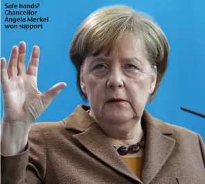  ??  ?? Safe hands? Chancellor Angela Merkel won support