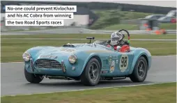  ?? ?? No-one could prevent Kivlochan and his AC Cobra from winning the two Road Sports races