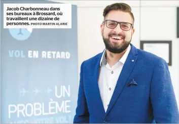  ?? PHOTO MARTIN ALARIE ?? Jacob Charbonnea­u dans ses bureaux à Brossard, où travaillen­t une dizaine de personnes.