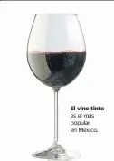  ??  ?? El vino tinto es el más popular en México.