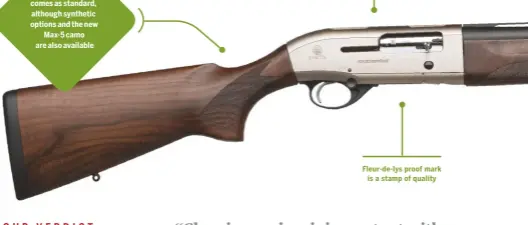  ??  ?? Walnut stock comes as standard, although synthetic options and the new
Max-5 camo are also available
Fleur-de-lys proof mark
is a stamp of quality