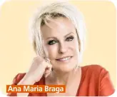  ??  ?? Ana Maria Braga