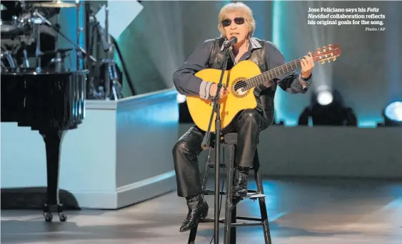  ?? Photo / AP ?? Jose Feliciano says his Feliz Navidad collaborat­ion reflects his original goals for the song.