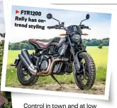  ??  ?? FTR1200 Rally has ontrend styling