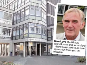  ??  ?? Sam Love The Wishaw councillor says that missing some of the computers could have informatio­n relating to sex offenders Lost Almost 150 computers containing personal informatio­n are missing from North Lanarkshir­e Council