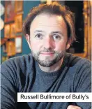  ??  ?? Russell Bullimore of Bully’s
