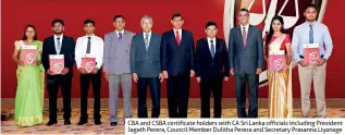  ??  ?? CBA and CSBA certificat­e holders with CA Sri Lanka officials including President Jagath Perera, Council Member Dulitha Perera and Secretary Prasanna Liyanage