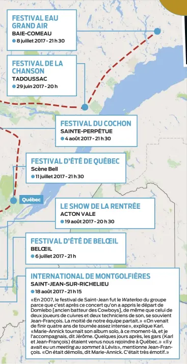  ??  ?? BAIE-COMEAU
∫ 8 juillet 2017 - 21 h 30
TADOUSSAC
∫ 29 juin 2017 - 20 h
Scène Bell BELOEIL SAINTE-PERPÉTUE
∫ 4 août 2017 - 21 h 30
∫ 11 juillet 2017 - 21 h 30
Québec ACTON VALE
∫ 19 août 2017 - 20 h 30
∫ 6 juillet 2017 - 21...