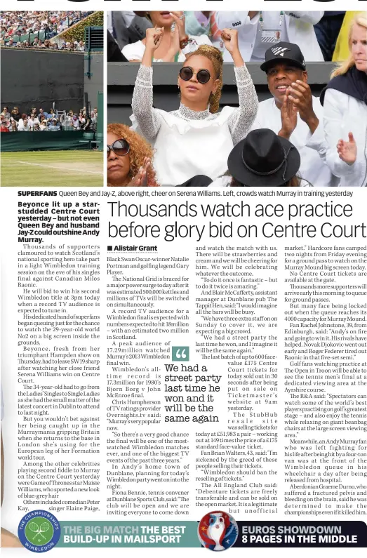  ??  ?? SUPERFANS Queen Bey and Jay-Z, above right, cheer on Serena Williams. Left, crowds watch Murray in training yesterday