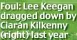  ??  ?? Foul: Lee Keegan dragged down by Ciarán Kilkenny (right) last year