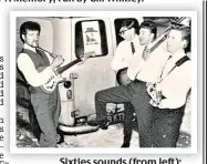  ?? ?? Sixties sounds (from left): John, Derek, Jim and Geoff