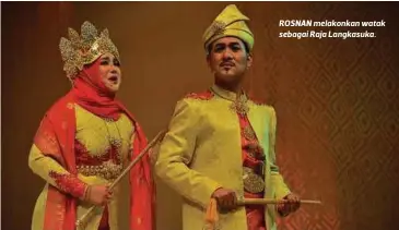  ??  ?? ROSNAN melakonkan watak sebagai Raja Langkasuka.