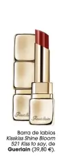  ??  ?? Barra de labios
Kisskiss Shine Bloom 521 Kiss to say, de
Guerlain (39,80 € ).