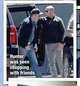  ?? ?? Hunter was seen shopping with friends