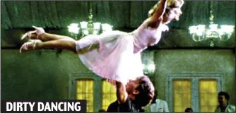  ??  ?? DIRTY DANCING