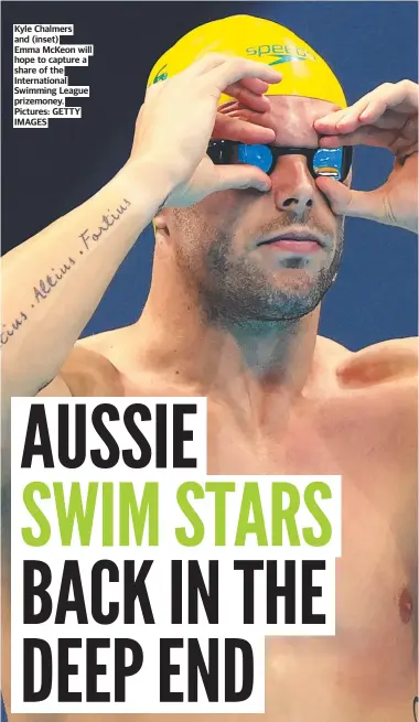  ??  ?? Kyle Chalmers and (inset)
Emma Mckeon will hope to capture a share of the Internatio­nal Swimming League prizemoney. Pictures: GETTY IMAGES
