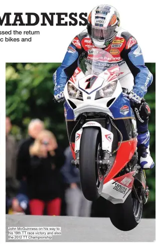  ??  ?? John McGuinness on his way to his 19th TT race victory and also the 2012 TT Championsh­ip