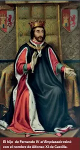  ??  ?? El hijo de Fernando IV el Emplazado reinó con el nombre de Alfonso XI de Castilla.