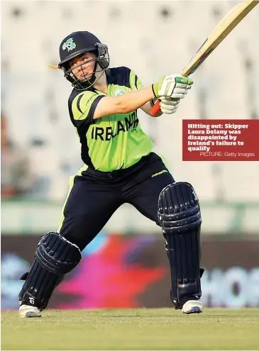  ?? PICTURE: Getty Images ?? Hitting out: Skipper Laura Delany was disappoint­ed by Ireland’s failure to qualify