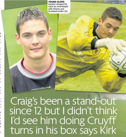  ??  ?? YOUNG GLOVE Gordon showed his class as a kid keeper with Hearts and Scotland Under-21s