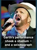  ?? ?? Garth’s performanc­e shook a stadium — and a seismograp­h