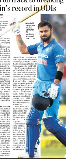  ?? PTI ?? Virat Kohli can go past 20,000 ODI runs if he continues at current rate.