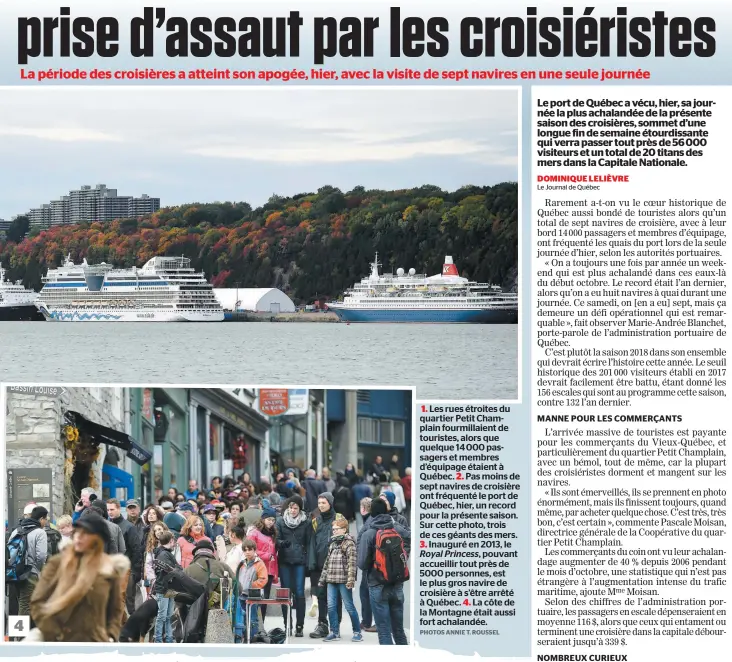  ?? PHOTOS ANNIE T. ROUSSEL ?? Les rues étroites du quartier Petit Champlain fourmillai­ent de touristes, alors que quelque 14 000 passagers et membres d’équipage étaient à Québec. Pas moins de sept navires de croisière ont fréquenté le port de Québec, hier, un record pour la présente saison. Sur cette photo, trois de ces géants des mers.Inauguré en 2013, le Royal Princess, pouvant accueillir tout près de 5000 personnes, est le plus gros navire de croisière à s’être arrêté à Québec. La côte de la Montagne était aussi fort achalandée.