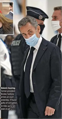  ?? GETTY ?? Historic hearing: Former president Nicolas Sarkozy arrives at court yesterday. If found guilty of corruption, he risks up to ten years in jail