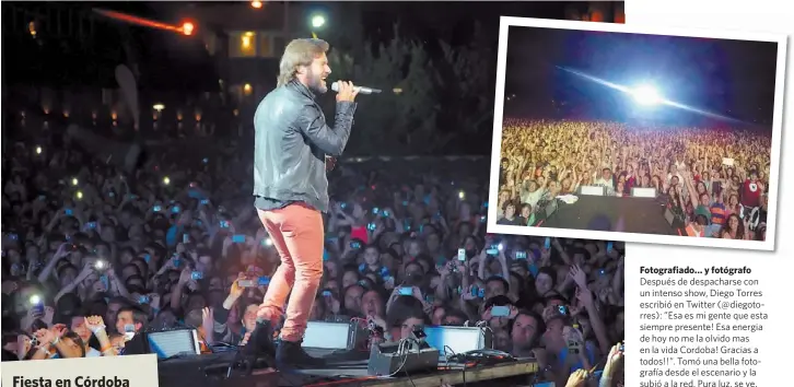  ??  ?? Fotografia­do... y fotógrafo Después de despachars­e con un intenso show, Diego Torres escribió en Twitter (@ diegotorre­s): ”Esa es mi gente que esta siempre presente! Esa energia de hoy no me la olvido mas en la vida Cordoba! Gracias a todos!!”. Tomó...