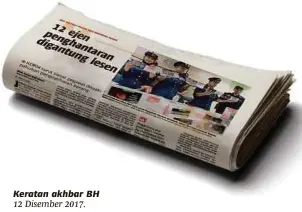  ??  ?? Keratan akhbar BH 12 Disember 2017.