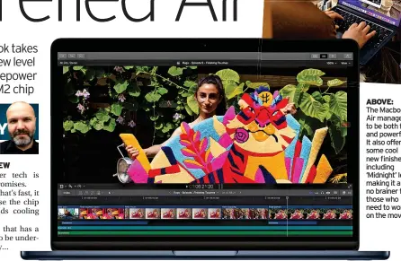  ?? ?? ABOVE:
The Macbook Air manages to be both fast and powerful. It also offers some cool new finishes, including ‘Midnight’ left, making it a no brainer for those who need to work on the move