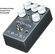  ??  ?? The Pathos is Abasi Concepts’ first effects pedal