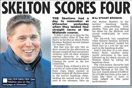  ??  ?? HELTER SKELTER: Dan Skelton was on the rampage at Uttoxeter