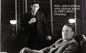  ??  ?? Noir: Albert Finney with Gabriel Byrne in 1990’s Miller’s Crossing