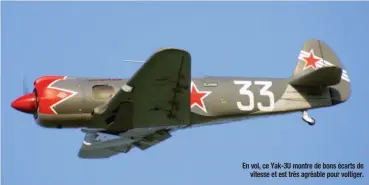  ??  ?? En vol, ce Yak-3U montre de bons écarts de vitesse et est très agréable pour voltiger.