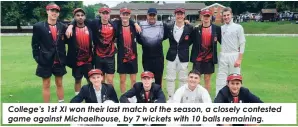  ?? ?? College’s 1st XI won their last match of the season, a closely contested game against Michaelhou­se, by 7 wickets with 10 balls remaining.