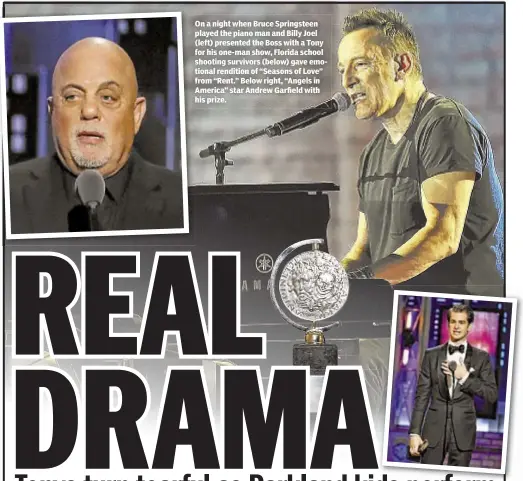  ??  ?? On a night when Bruce Springstee­n played the piano man and Billy Joel (left) presented the Boss with a Tony for his one-man show, Florida school shooting survivors (below) gave emotional rendition of “Seasons of Love” from “Rent.” Below right, “Angels...
