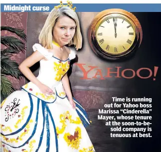  ??  ?? Time is running out for Yahoo boss Marissa “Cinderella” Mayer, whose tenure at the soon-to-besold company is tenuous at best.