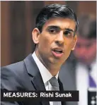  ??  ?? MEASURES: Rishi Sunak