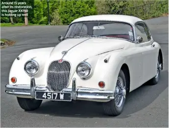  ??  ?? Around 15 years after its restoratio­n, this Jaguar XK150 is holding up well