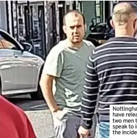  ??  ?? Nottingham­shire Police have released images of two men they would like to speak to in connection with the incident