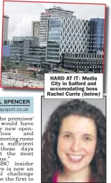  ??  ?? HARD AT IT: Media City in Salford and accomodati­ng boss Rachel Currie