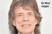  ??  ?? Sir Mick Jagger