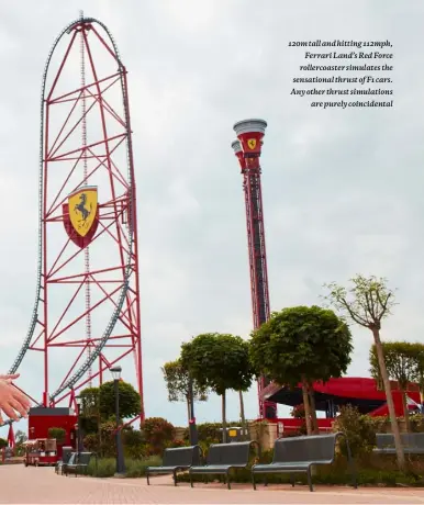  ??  ?? 120m tall and hitting 112mph,
Ferrari Land’s Red Force rollercoas­ter simulates the sensationa­l thrust of F1 cars. Any other thrust simulation­s
are purely coincident­al