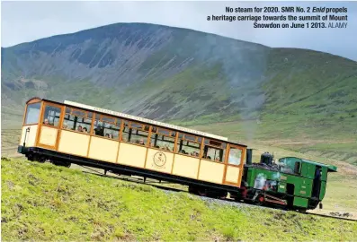  ?? ALAMY ?? No steam for 2020. SMR No. 2 Enid propels a heritage carriage towards the summit of Mount Snowdon on June 1 2013.